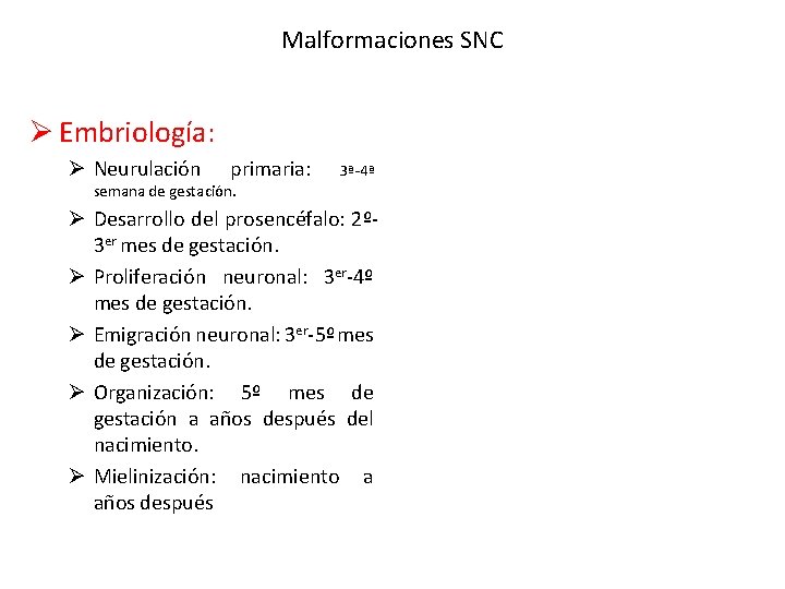 Malformaciones SNC Ø Embriología: Ø Neurulación primaria: 3ª-4ª semana de gestación. Ø Desarrollo del