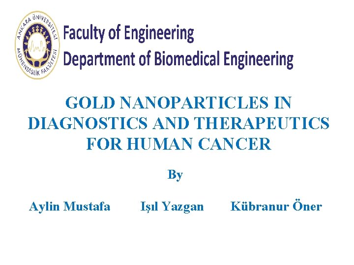 GOLD NANOPARTICLES IN DIAGNOSTICS AND THERAPEUTICS FOR HUMAN CANCER By Aylin Mustafa Işıl Yazgan