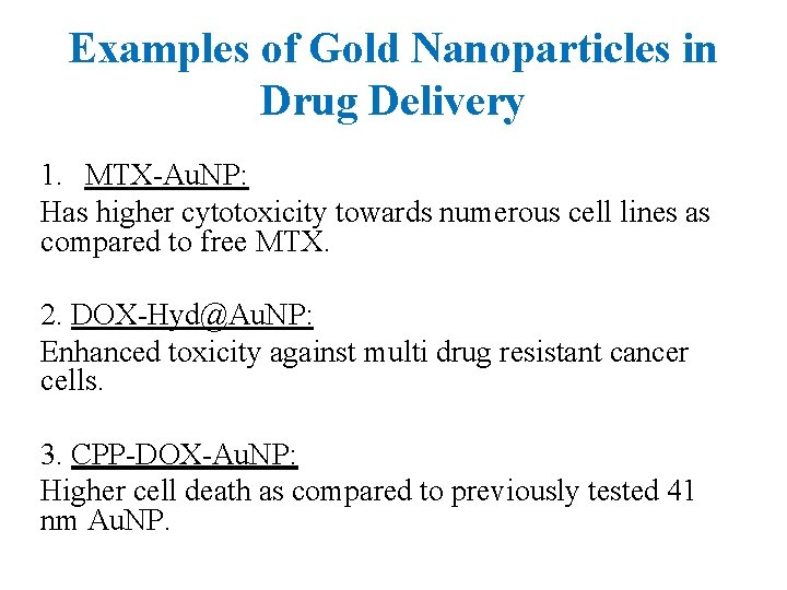 Examples of Gold Nanoparticles in Drug Delivery 1. MTX-Au. NP: Has higher cytotoxicity towards