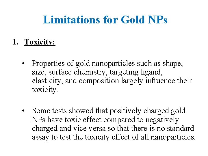 Limitations for Gold NPs 1. Toxicity: • Properties of gold nanoparticles such as shape,