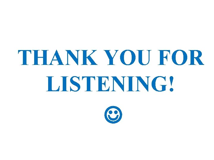 THANK YOU FOR LISTENING! 