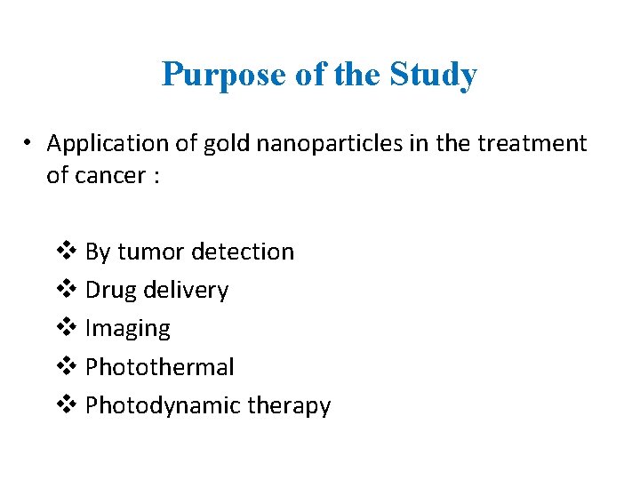 Purpose of the Study • Application of gold nanoparticles in the treatment of cancer