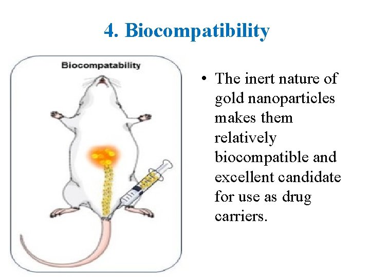 4. Biocompatibility • The inert nature of gold nanoparticles makes them relatively biocompatible and