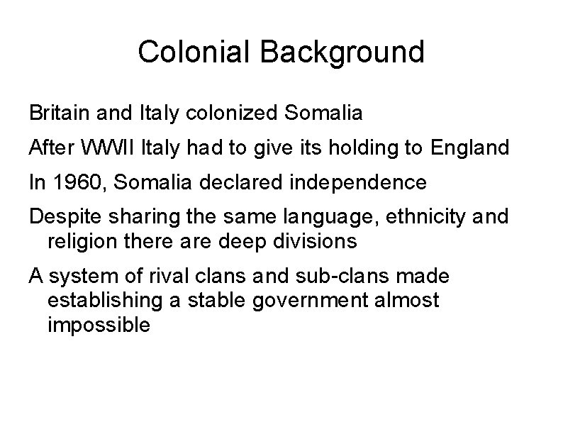 Colonial Background Britain and Italy colonized Somalia After WWII Italy had to give its