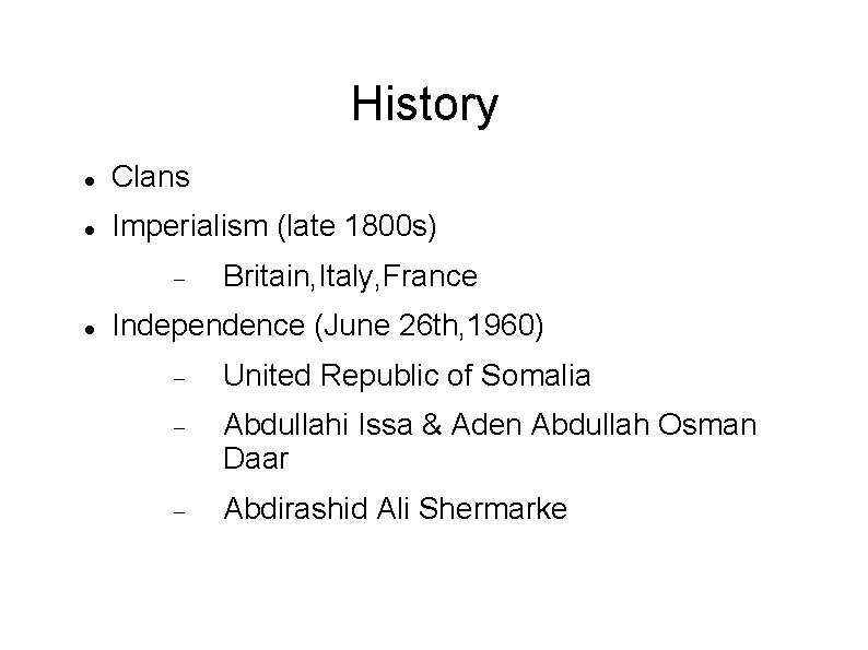 History Clans Imperialism (late 1800 s) Britain, Italy, France Independence (June 26 th, 1960)