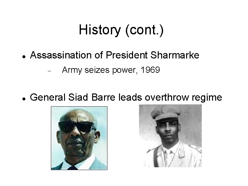 History (cont. ) Assassination of President Sharmarke Army seizes power, 1969 General Siad Barre