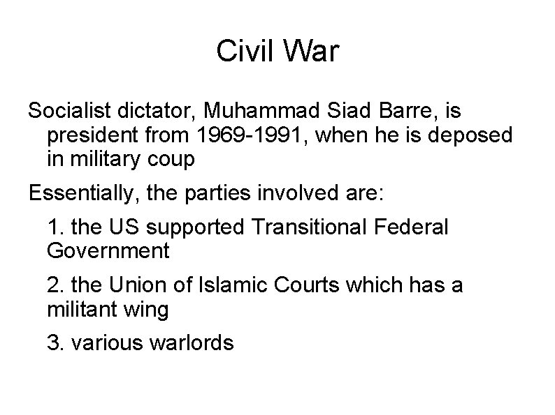 Civil War Socialist dictator, Muhammad Siad Barre, is president from 1969 -1991, when he