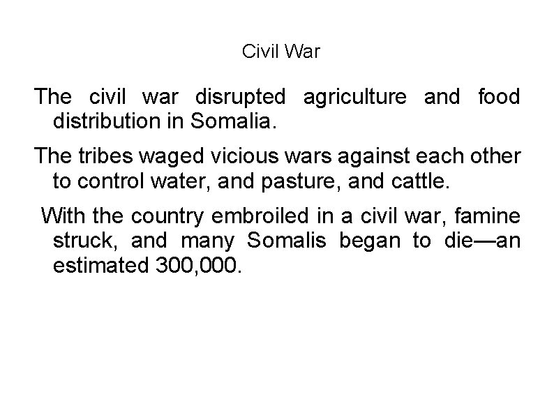 Civil War The civil war disrupted agriculture and food distribution in Somalia. The tribes