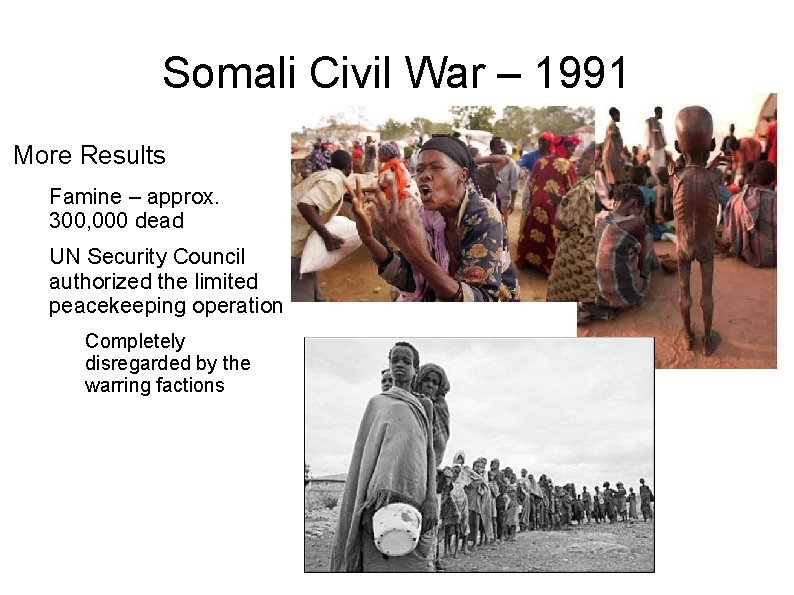 Somali Civil War – 1991 More Results Famine – approx. 300, 000 dead UN