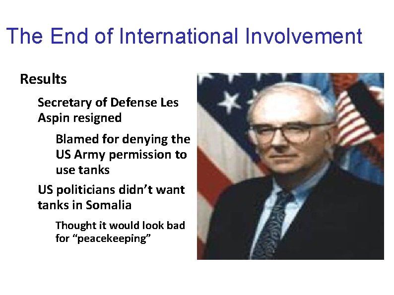 The End of International Involvement Results Secretary of Defense Les Aspin resigned Blamed for