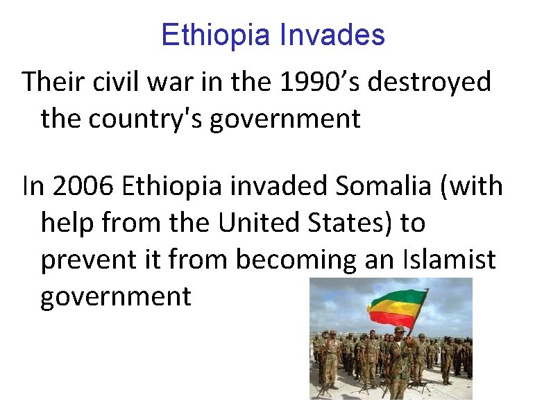 Ethiopia Invades Their civil war in the 1990’s destroyed the country's government In 2006