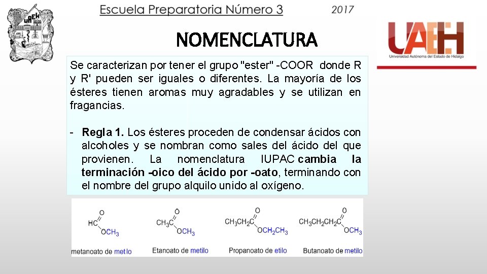 NOMENCLATURA Se caracterizan por tener el grupo "ester" -COOR donde R y R' pueden
