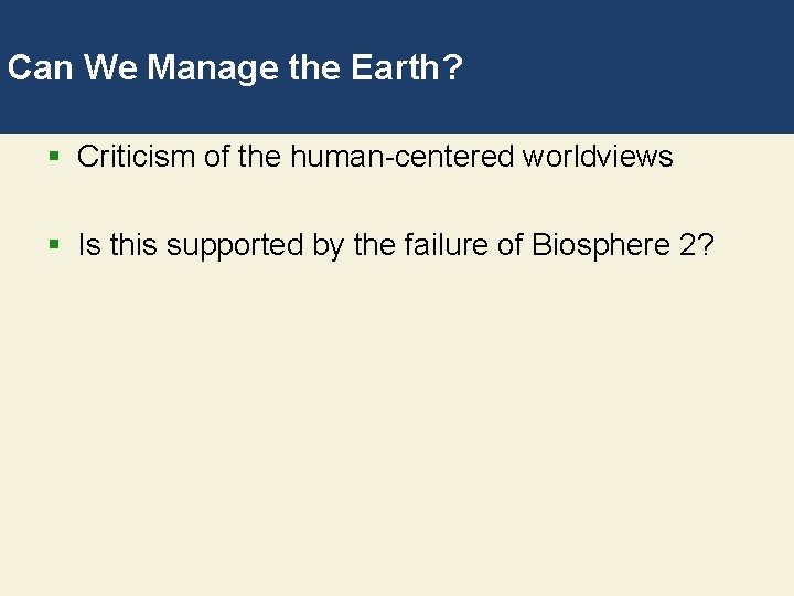 Can We Manage the Earth? § Criticism of the human-centered worldviews § Is this