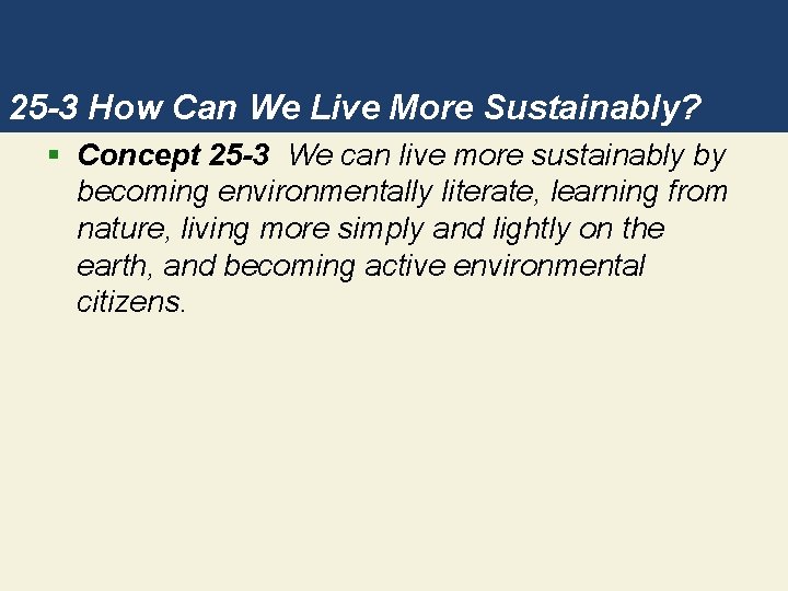 25 -3 How Can We Live More Sustainably? § Concept 25 -3 We can
