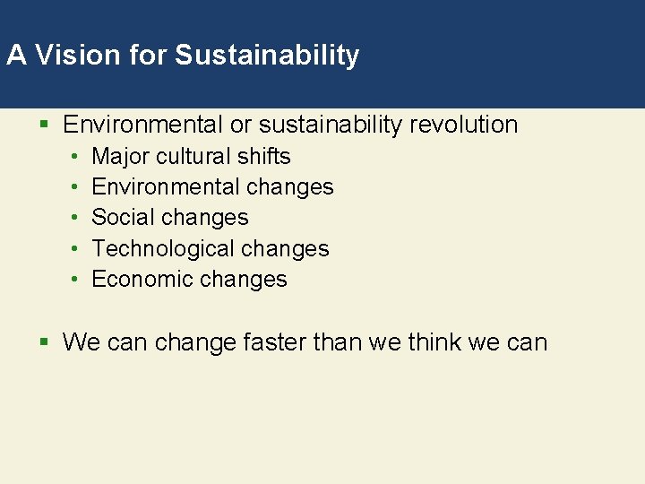 A Vision for Sustainability § Environmental or sustainability revolution • • • Major cultural