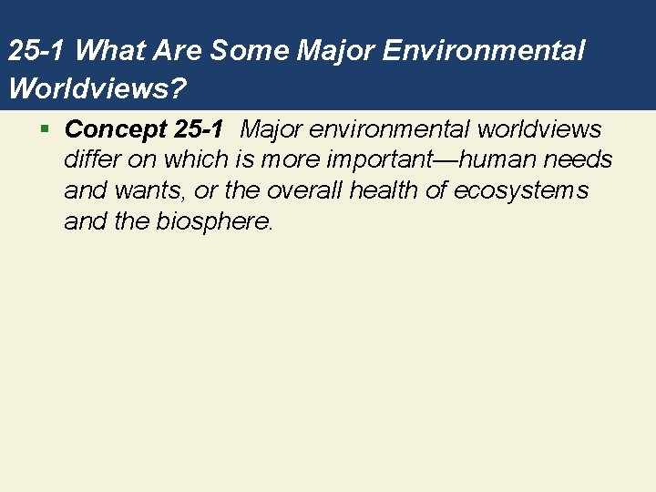 25 -1 What Are Some Major Environmental Worldviews? § Concept 25 -1 Major environmental