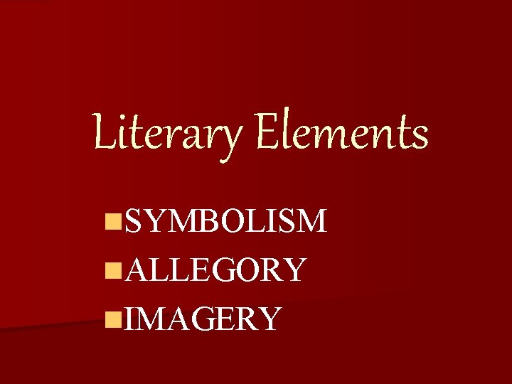 Literary Elements n. SYMBOLISM n. ALLEGORY n. IMAGERY Literary Elements n. SYMBOLISM n. ALLEGORY n. IMAGERY