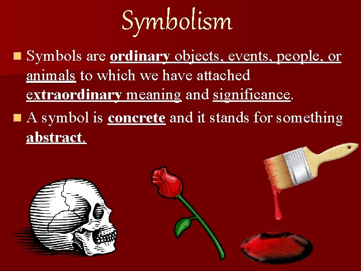 Symbolism n Symbols are ordinary objects, events, people, or animals to which we have Symbolism n Symbols are ordinary objects, events, people, or animals to which we have