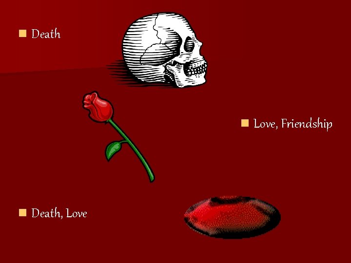 n Death n Love, Friendship n Death, Love n Death n Love, Friendship n Death, Love