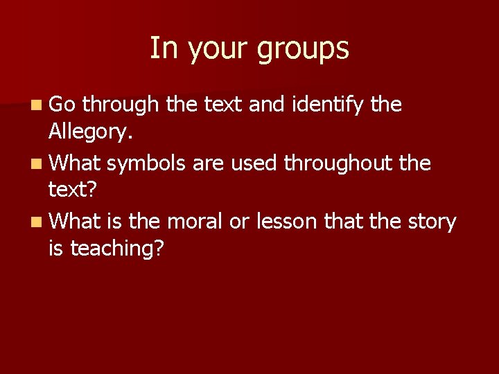 In your groups n Go through the text and identify the Allegory. n What In your groups n Go through the text and identify the Allegory. n What