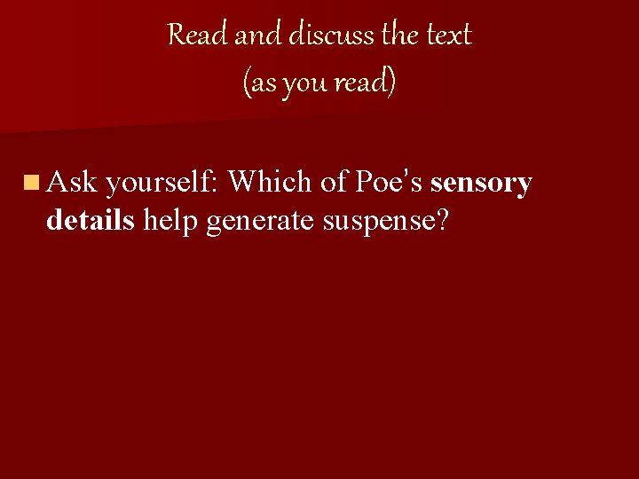 Read and discuss the text (as you read) n Ask yourself: Which of Poe’s Read and discuss the text (as you read) n Ask yourself: Which of Poe’s