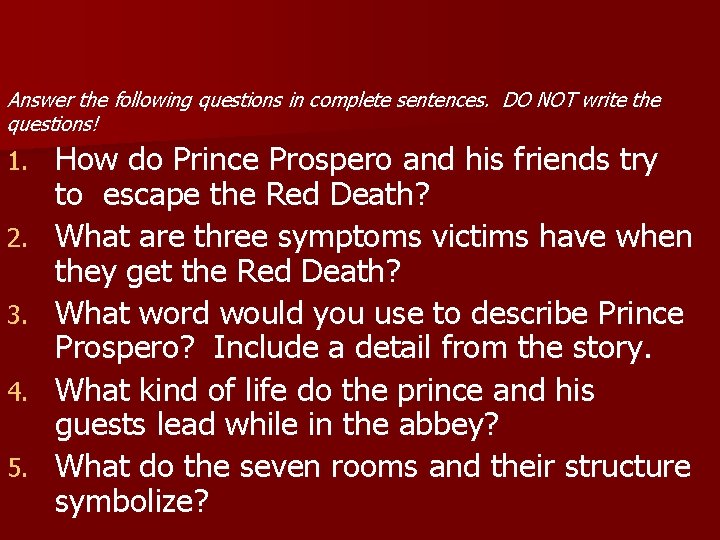 Answer the following questions in complete sentences. DO NOT write the questions! 1. 2. Answer the following questions in complete sentences. DO NOT write the questions! 1. 2.