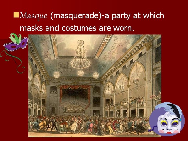 n. Masque (masquerade)-a party at which masks and costumes are worn. n. Masque (masquerade)-a party at which masks and costumes are worn.