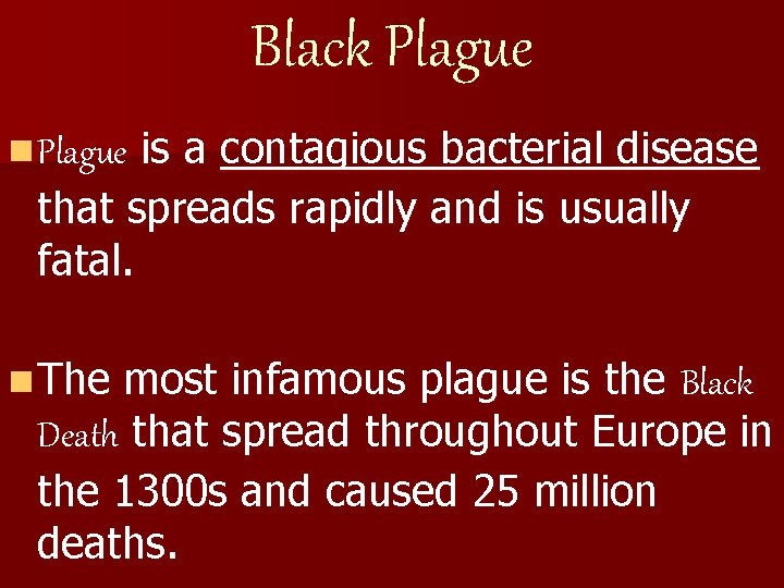 Black Plague is a contagious bacterial disease that spreads rapidly and is usually fatal. Black Plague is a contagious bacterial disease that spreads rapidly and is usually fatal.