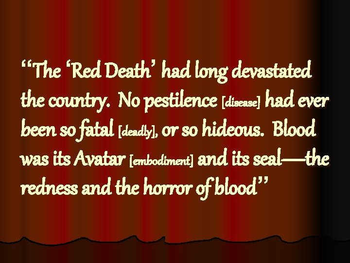 “The ‘Red Death’ had long devastated the country. No pestilence [disease] had ever been