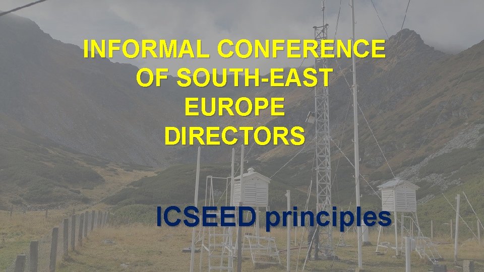 INFORMAL CONFERENCE OF SOUTH-EAST EUROPE DIRECTORS ICSEED principles 