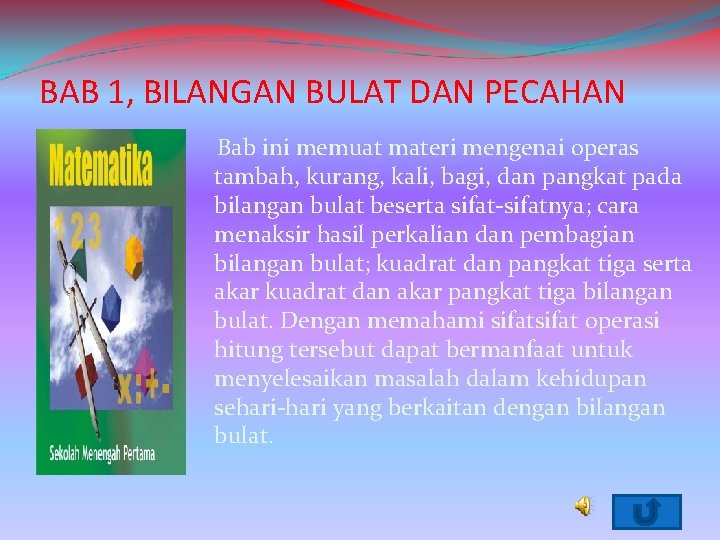 BAB 1, BILANGAN BULAT DAN PECAHAN Bab ini memuat materi mengenai operas tambah, kurang,