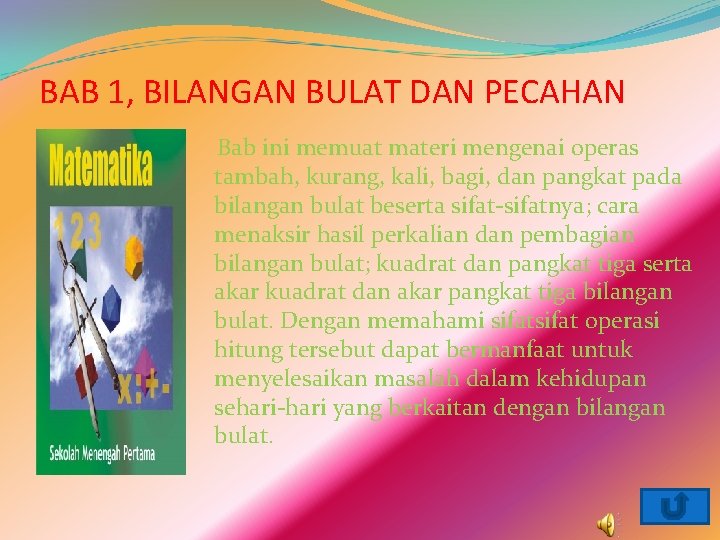 BAB 1, BILANGAN BULAT DAN PECAHAN Bab ini memuat materi mengenai operas tambah, kurang,