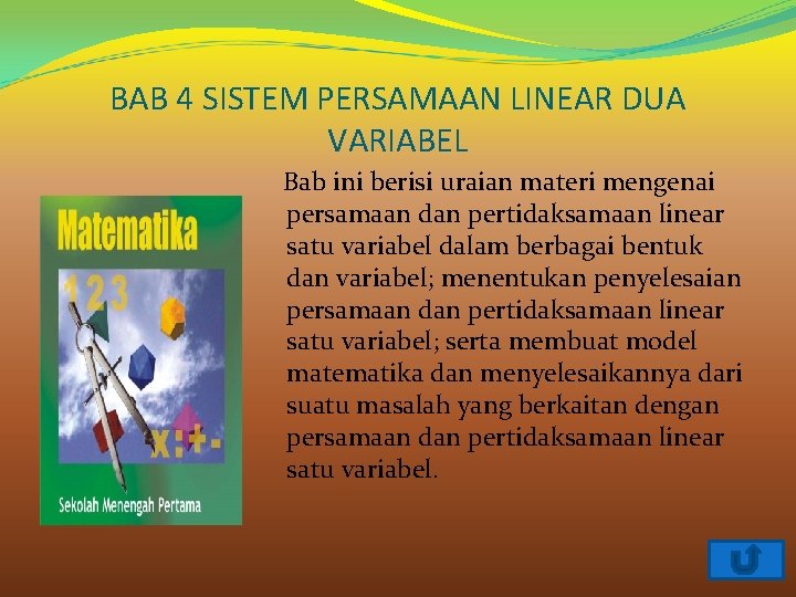 BAB 4 SISTEM PERSAMAAN LINEAR DUA VARIABEL Bab ini berisi uraian materi mengenai persamaan