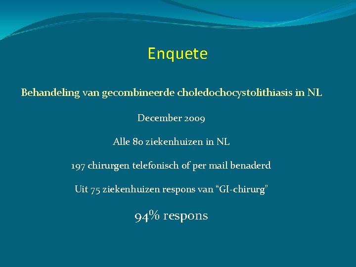 Enquete Behandeling van gecombineerde choledochocystolithiasis in NL December 2009 Alle 80 ziekenhuizen in NL