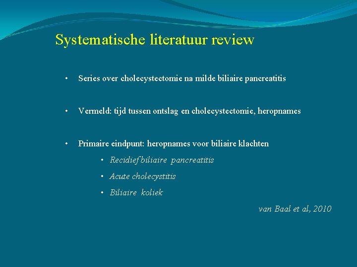 Systematische literatuur review • Series over cholecystectomie na milde biliaire pancreatitis • Vermeld: tijd