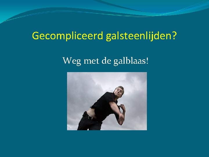 Gecompliceerd galsteenlijden? Weg met de galblaas! 