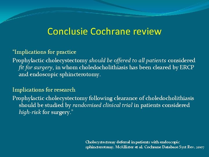 Conclusie Cochrane review “Implications for practice Prophylactic cholecystectomy should be offered to all patients