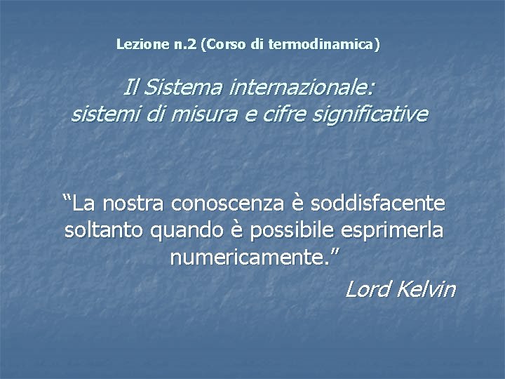 Lezione n. 2 (Corso di termodinamica) Il Sistema internazionale: sistemi di misura e cifre