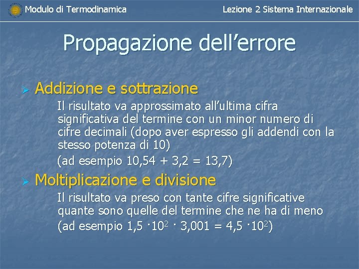 Modulo di Termodinamica Lezione 2 Sistema Internazionale Propagazione dell’errore Ø Addizione e sottrazione Il