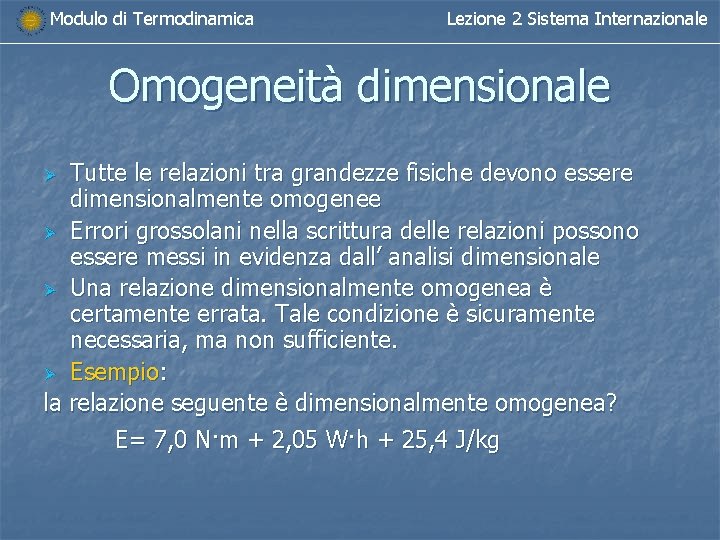 Modulo di Termodinamica Lezione 2 Sistema Internazionale Omogeneità dimensionale Tutte le relazioni tra grandezze