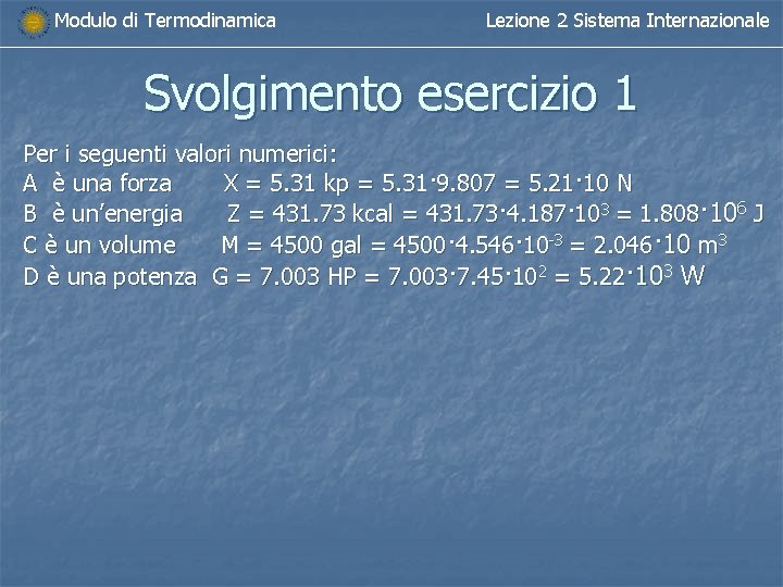 Modulo di Termodinamica Lezione 2 Sistema Internazionale Svolgimento esercizio 1 Per i seguenti valori