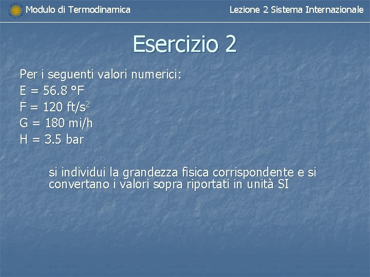 Modulo di Termodinamica Lezione 2 Sistema Internazionale Esercizio 2 Per i seguenti valori numerici: