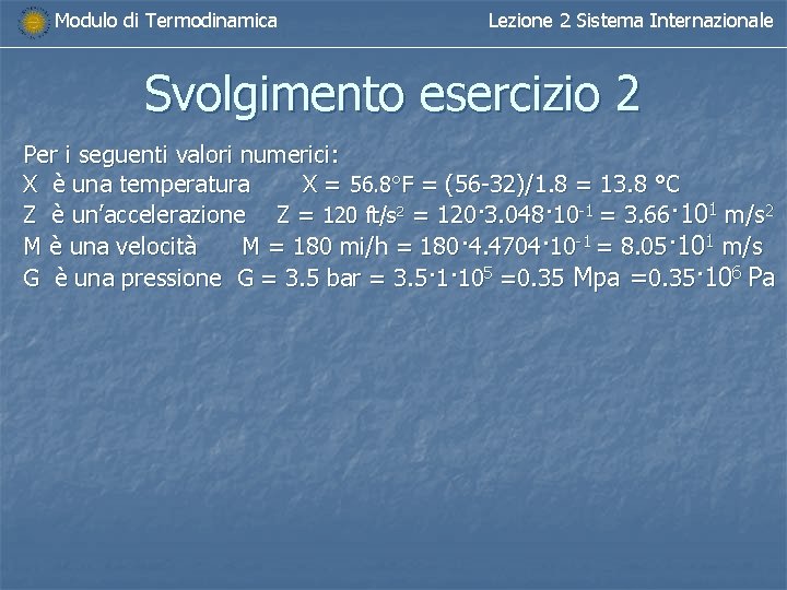 Modulo di Termodinamica Lezione 2 Sistema Internazionale Svolgimento esercizio 2 Per i seguenti valori