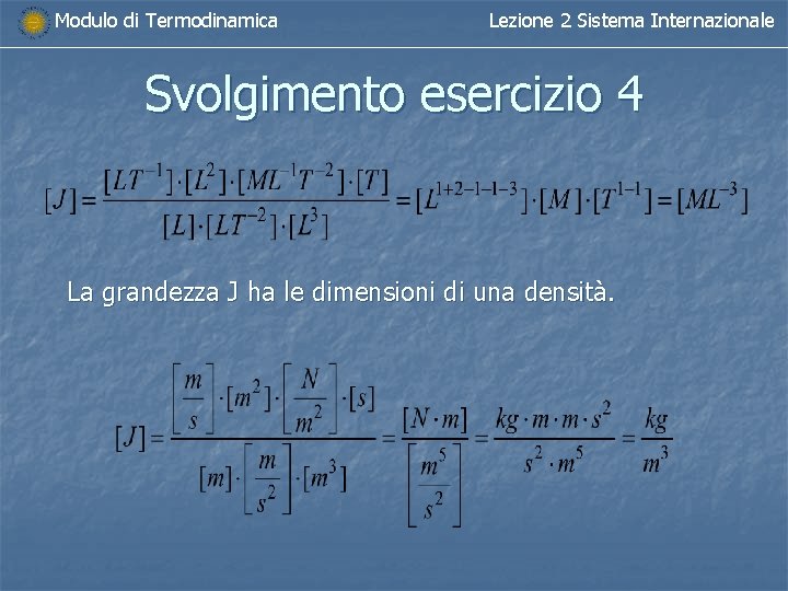 Modulo di Termodinamica Lezione 2 Sistema Internazionale Svolgimento esercizio 4 La grandezza J ha