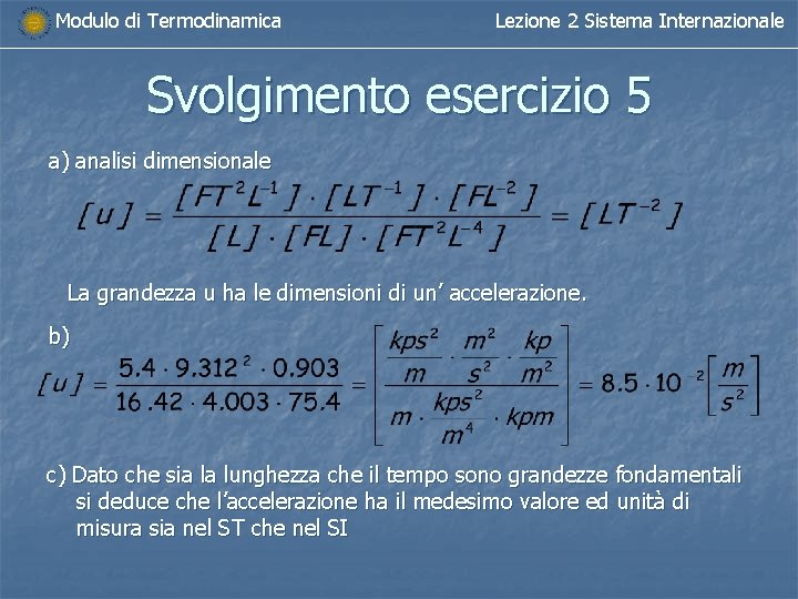 Modulo di Termodinamica Lezione 2 Sistema Internazionale Svolgimento esercizio 5 a) analisi dimensionale La