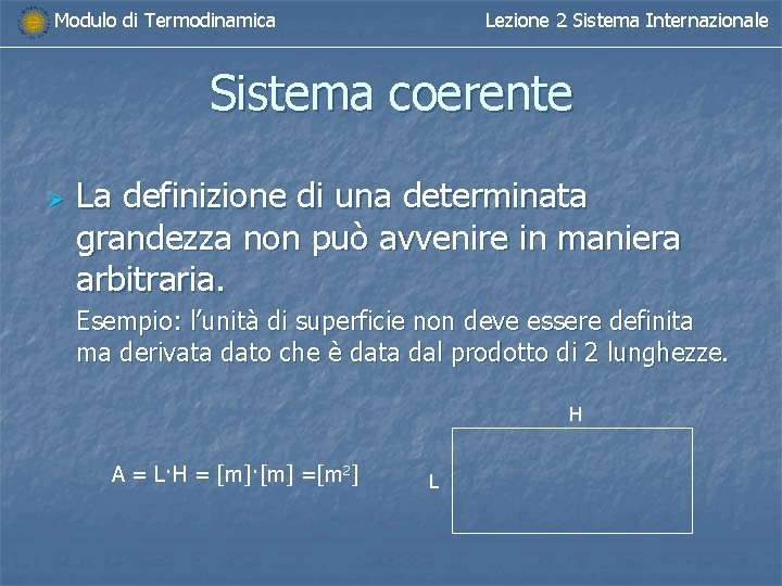 Modulo di Termodinamica Lezione 2 Sistema Internazionale Sistema coerente Ø La definizione di una