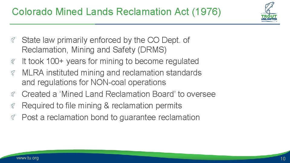 Colorado Mined Lands Reclamation Act (1976) State law primarily enforced by the CO Dept.