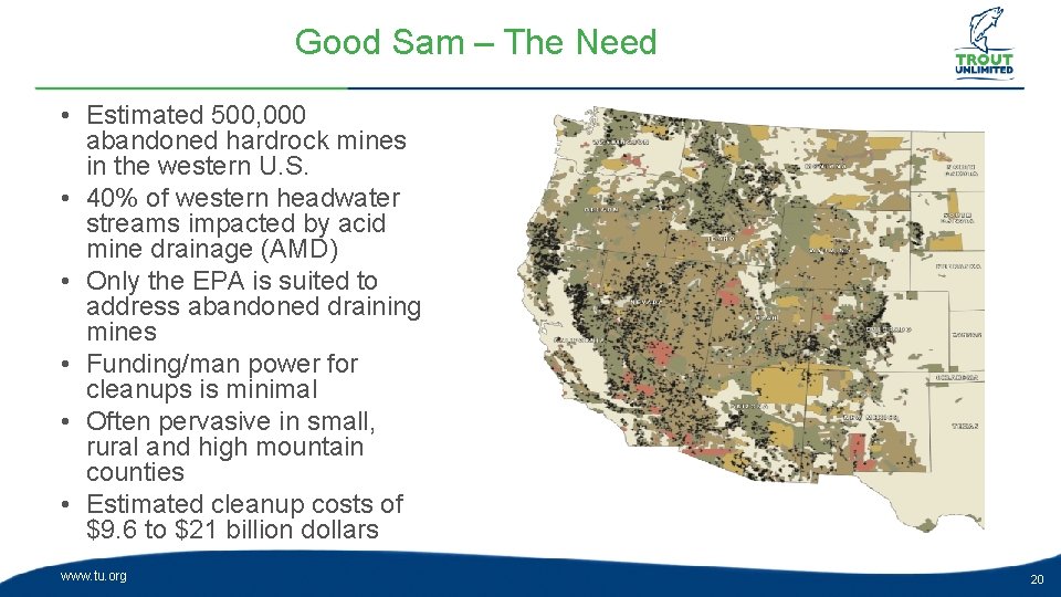 Good Sam – The Need • Estimated 500, 000 abandoned hardrock mines in the