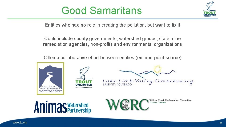 Good Samaritans Entities who had no role in creating the pollution, but want to