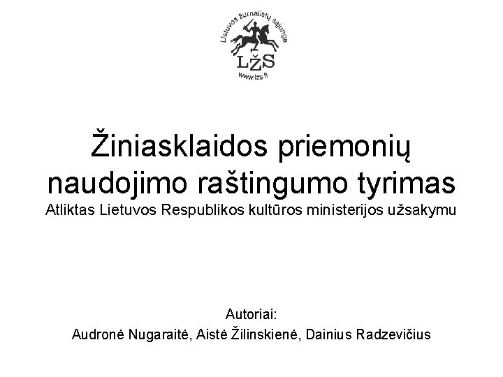 Žiniasklaidos priemonių naudojimo raštingumo tyrimas Atliktas Lietuvos Respublikos kultūros ministerijos užsakymu Autoriai: Audronė Nugaraitė,